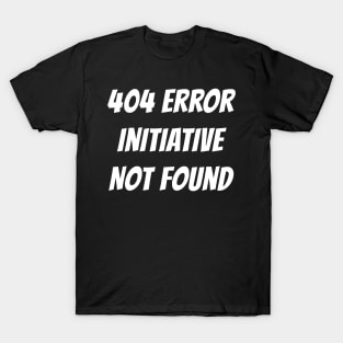 404 Error | Initiative Not Found T-Shirt